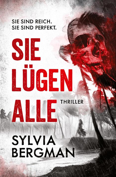 "Sie sind reich. Sie sind perfekt. SIE LÜGEN ALLE. Thriller. Sylvia Bergman." Ein roter Schädel über stilisierten Palmen.