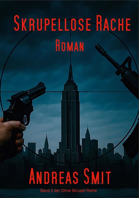 „Skrupellose Rache - Roman“ von Andreas Smit. Eine Silhouette einer Stadt mit Fadenkreuz, Pistole und Gewehr.