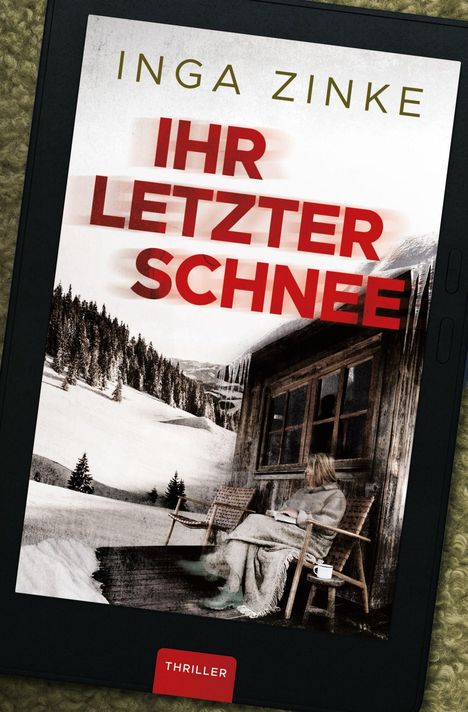 Oben steht "INGA ZINKE". Darunter groß in Rot: "IHR LETZTER SCHNEE". Unten "THRILLER". Schneelandschaft mit Hütte.