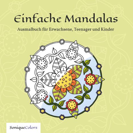 "Einfache Mandalas. Ausmalbuch für Erwachsene, Teenager und Kinder." Bunte Mandala-Illustration mit Blumen und Blättern.