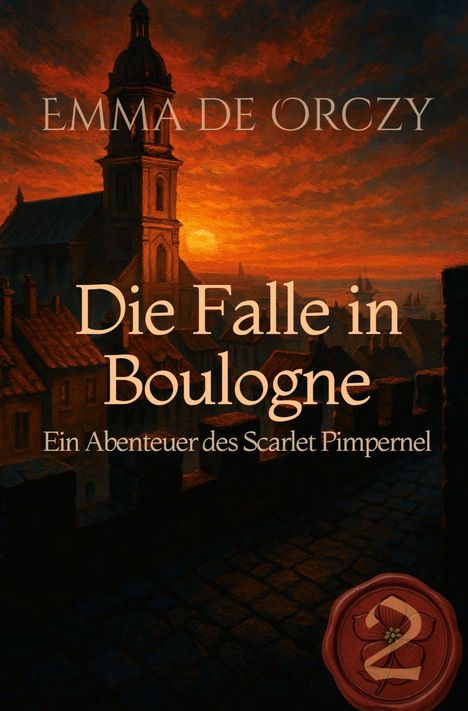 "Emma de Orczy. Die Falle in Boulogne. Ein Abenteuer des Scarlet Pimpernel." Eine Stadt im Sonnenuntergang; ein Siegel.