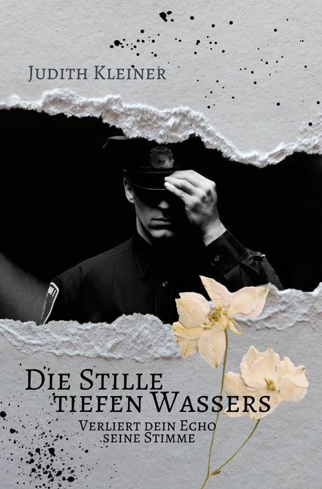 "Judith Kleiner. Die Stille tiefen Wassers. Verliert dein Echo seine Stimme." Ein Polizist und Blumen unter zerrissenem Papier.