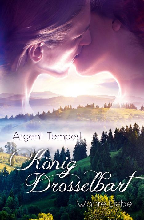 „Argent Tempest, König Drosselbart, Wahre Liebe“; zwei sich küssende Personen vor einer Landschaft mit Wäldern und Bergen.