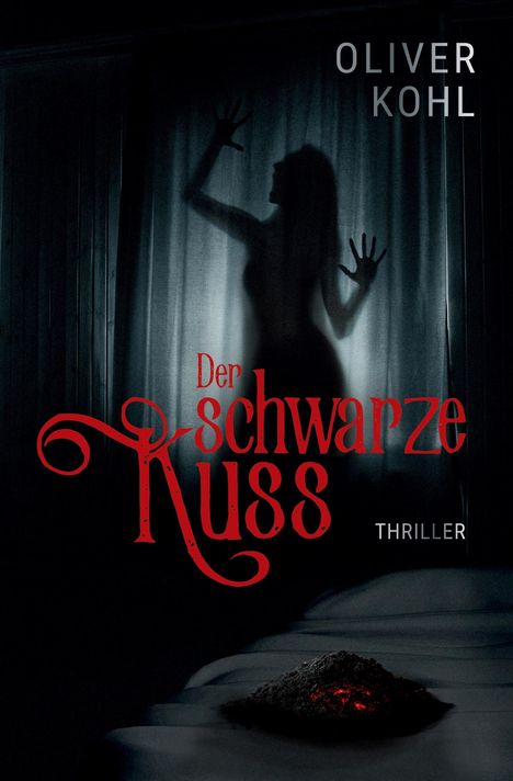 Text: "Oliver Kohl", "Der schwarze Kuss", "Thriller". Silhouette einer Frau hinter einem Vorhang, ein dunkler Haufen mit roten Glutstücken.