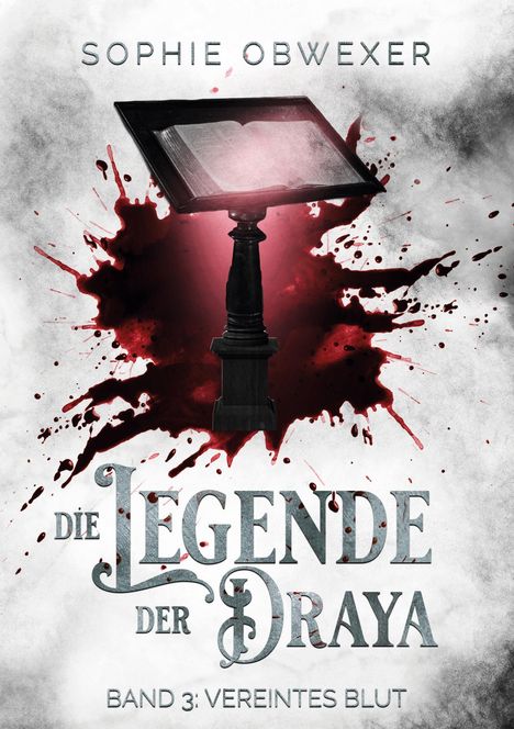 Text: "SOPHIE OBWEXER", "DIE LEGENDE DER DRAYA", "BAND 3: VEREINTES BLUT". 

Ein Podest mit einem aufgeschlagenen Buch vor Blut-Spritzern.