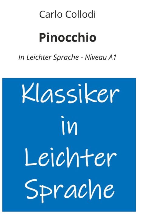 Carlo Collodi, Pinocchio, In Leichter Sprache - Niveau A1. Blaues Feld: Klassiker in Leichter Sprache.