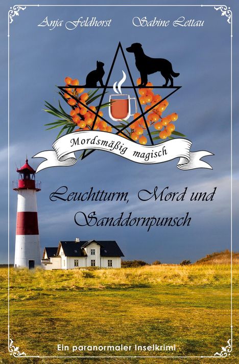 "Anja Feldhorst Sabine Lettau Mordsmaßig magisch Leuchtturm, Mord und Sanddornpunsch Ein paranormaler Inselkrimi" Texte auf einem Cover mit Leuchtturm und Haus.