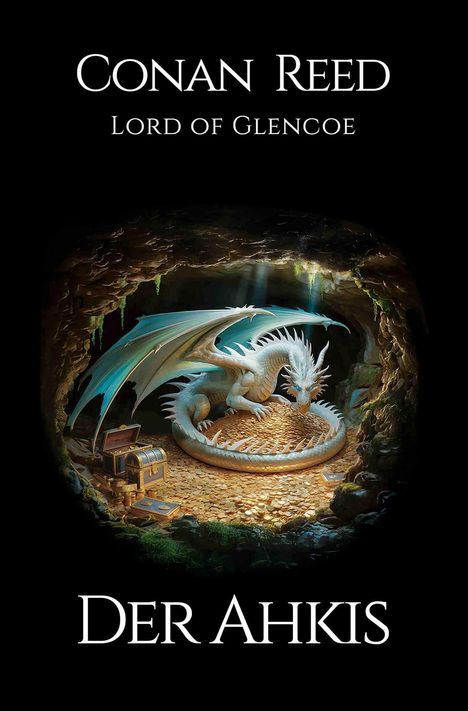 Buchtitel: "Conan Reed, Lord of Glencoe – Der Ahkis". Ein Drache hütet einen Schatz aus Goldmünzen in einer Höhle.