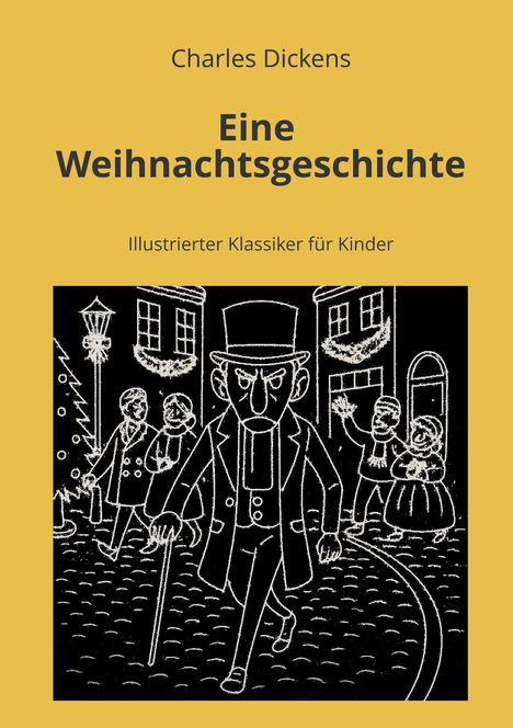 Text: "Charles Dickens, Eine Weihnachtsgeschichte, Illustrierter Klassiker für Kinder." Zeichnung: Erzürnter Mann in historischem Outfit.