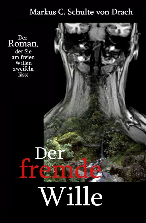 Text: "Markus C. Schulte von Drach. Der Roman, der Sie am freien Willen zweifeln lässt. Der fremde Wille."  
Oben ein düsteres, verfremdetes Gesicht, unten ein Wald.