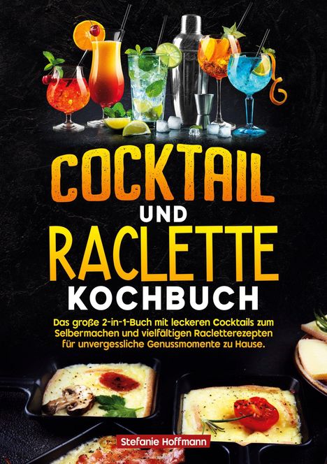 „Cocktail und Raclette Kochbuch“. Titel in großen Buchstaben. Oben bunte Cocktails, unten Schalen mit geschmolzenem Käse.