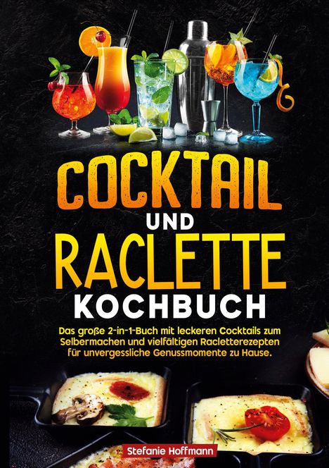 „COCKTAIL UND RACLETTE KOCHBUCH“. Oben bunte Cocktails, unten Raclette-Gerichte in Pfännchen.
