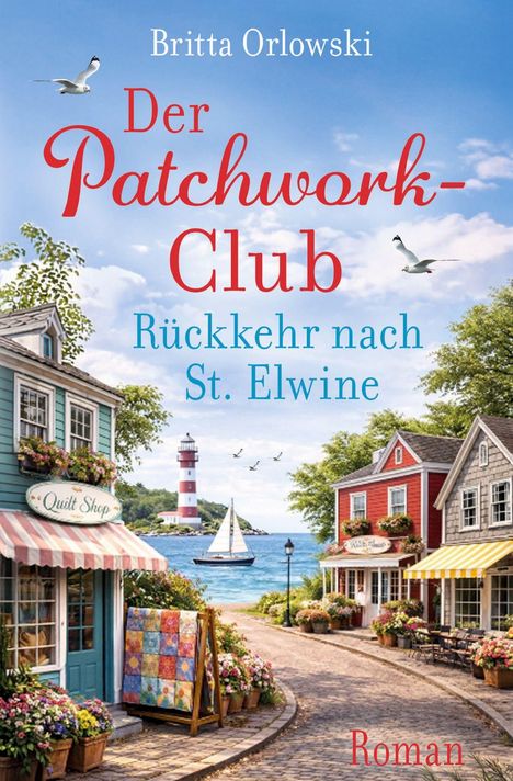Titel: "Der Patchwork-Club: Rückkehr nach St. Elwine". Malerisches Dorf mit bunten Häusern, einem Leuchtturm und Segelboot.