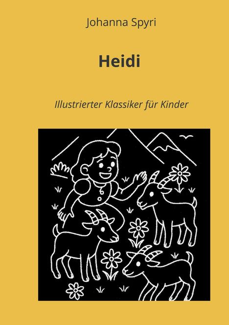 Titel: "Heidi" von Johanna Spyri. Illustration: Mädchen mit drei Ziegen und Blumen vor Bergkulisse.