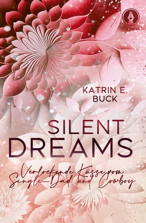 Katrin E. Buck: Silent Dreams. Verlockende Küsse vom Single-Dad und Cowboy. Rotes Blütenmuster im Hintergrund.