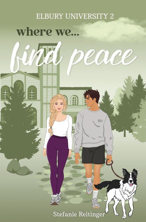 "ELBURY UNIVERSITY 2: where we... find peace. Stefanie Reitinger." Zwei Personen spazieren mit einem Hund vor einer Universität.