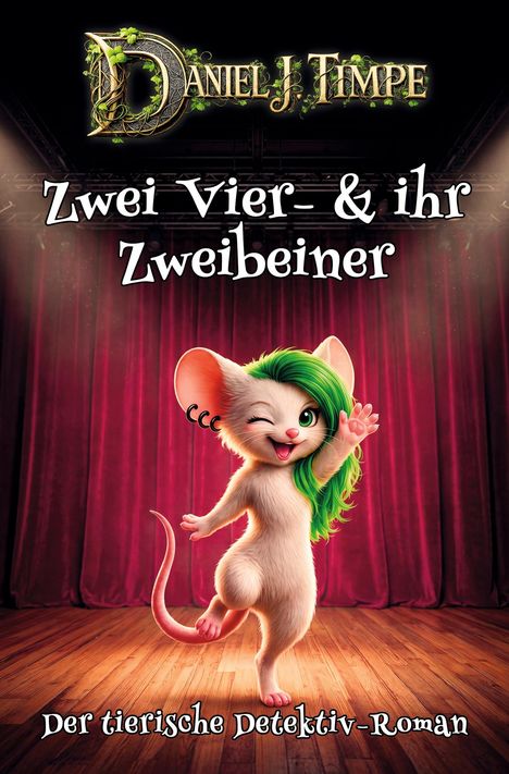 "Zwei Vier- & ihr Zweibeiner", "Der tierische Detektiv-Roman". Zeichentrickmaus mit grünem Haar vor einem roten Vorhang.
