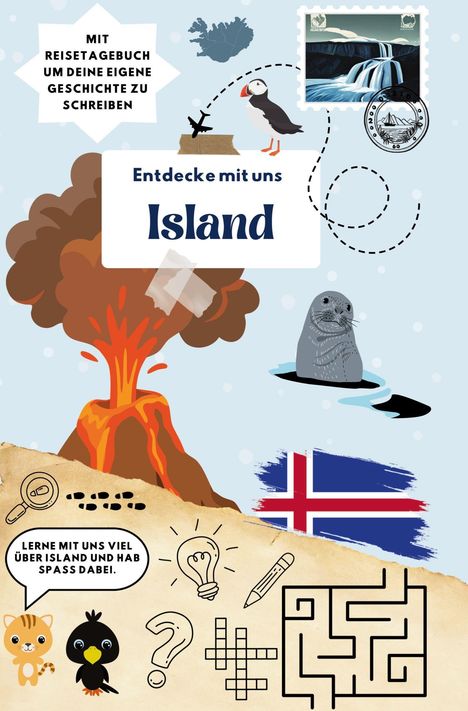 "Mit Reisetagebuch um deine eigene Geschichte zu schreiben. Entdecke mit uns Island. Lerne viel über Island und hab Spaß dabei." Illustration mit Vulkan, Papageientaucher, Seehund und Island-Flagge.