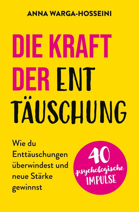 „Die Kraft der Enttäuschung“ von Anna Warga-Hosseini. Gelber Hintergrund, roter Kreis mit „40 psychologische Impulse“.