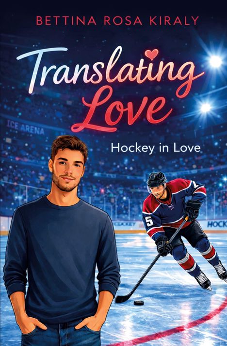 Oben steht „Bettina Rosa Kiraly“. Darunter „Translating Love“ und „Hockey in Love“. Illustration: Mann und Eishockeyspieler.