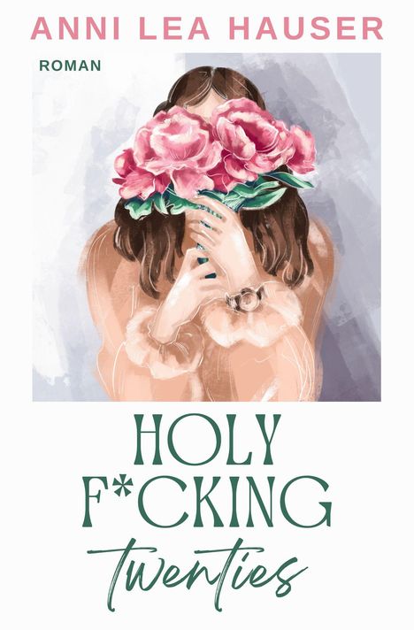 "ANNA LEA HAUSER, ROMAN, HOLY F*CKING Twenties." Illustration: Frau hinter Bouquet Pfingstrosen, Pelzjacke, Uhr.
