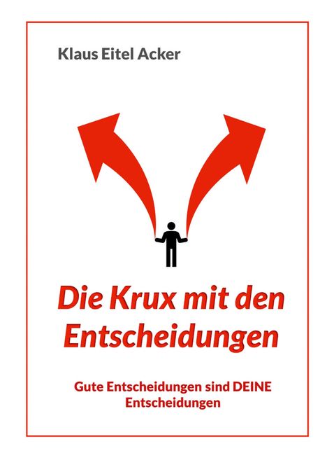 Text „Die Krux mit den Entscheidungen“. Silhouette zwischen zwei roten Pfeilen.