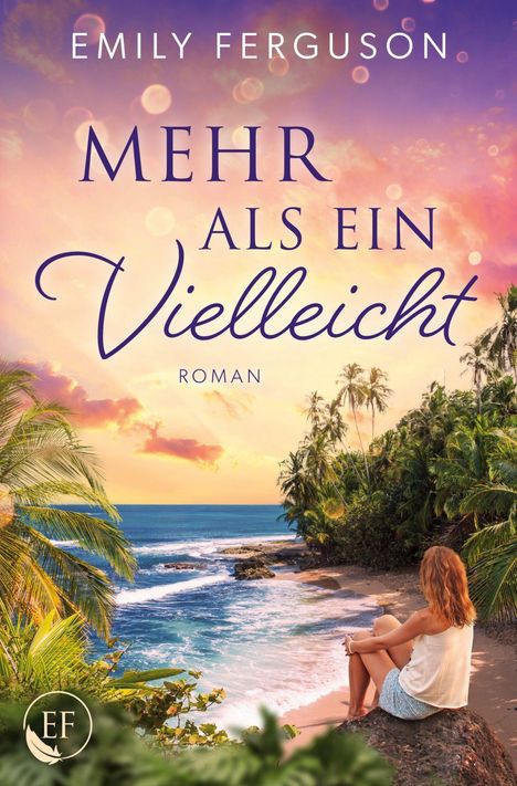 „Emily Ferguson: Mehr als ein Vielleicht – Roman“. Frau sitzt am Strand bei Sonnenuntergang, Palmen und Wellen im Hintergrund.