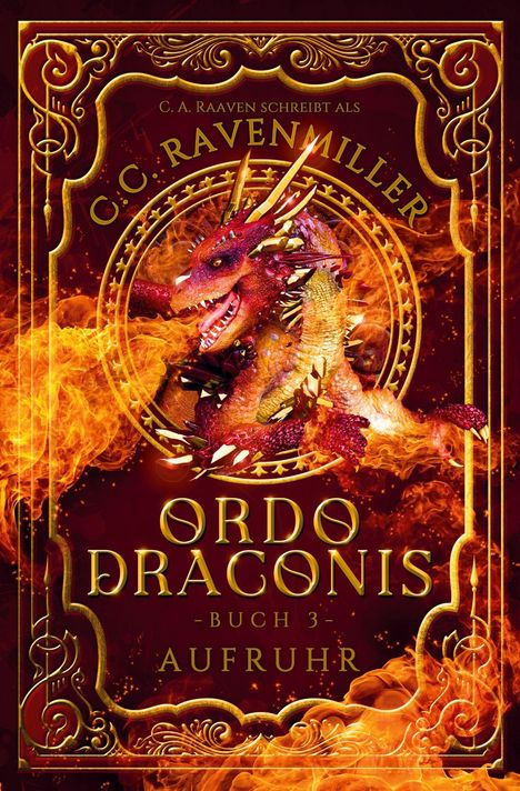 „Ordo Draconis, Buch 3 - Aufruhr“ von „C.C. Ravenmiller“. Ein roter Drache in Flammen innerhalb eines goldenen Rahmens.