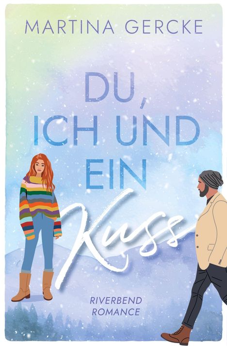"Martina Gercke. Du, ich und ein Kuss. Riverbend Romance." Illustration: Frau in buntem Pullover, Mann mit Mantel, im Schnee.