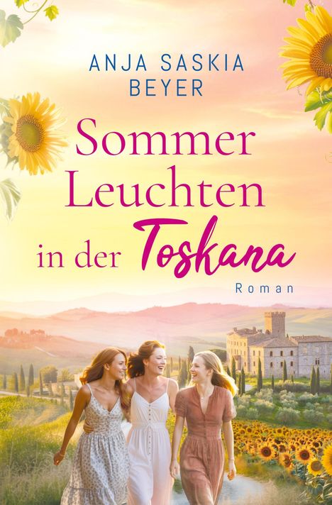 "Sommerleuchten in der Toskana" von Anja Saskia Beyer. Drei Frauen laufen lachend in einer toskanischen Landschaft mit Sonnenblumen.