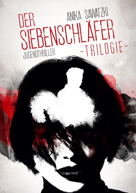 "Der Siebenschläfer Trilogie", "Anika Sawatzki", "Jugendthriller". Illustration: Frauenkopf, schwarz-weiße Töne, Rotakzente.