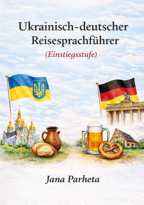 "Ukrainisch-deutscher Reisesprachführer (Einstiegsstufe), Jana Parheta." Ukrainische und deutsche Symbole und Essen.