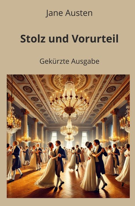 "Stolz und Vorurteil", gekürzte Ausgabe von Jane Austen. Ein prächtiger Ballsaal mit tanzenden Paaren in eleganter Kleidung.