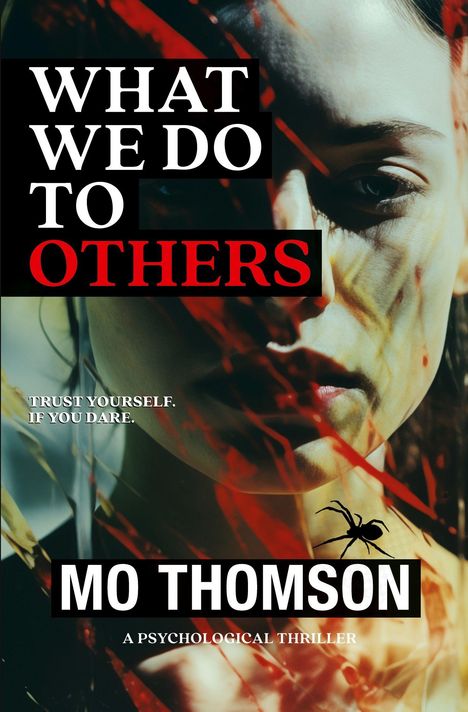 Text: "WHAT WE DO TO OTHERS", "TRUST YOURSELF. IF YOU DARE.", "MO THOMSON", "A PSYCHOLOGICAL THRILLER". Nahaufnahme eines Gesichts, rote Linien.