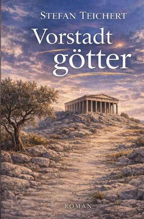 Text: "Stefan Teichert Vorstadtgötter ROMAN".  
Illustration: Antiker Tempel auf einem Hügel bei Sonnenuntergang, umgeben von Bäumen und Felsen.