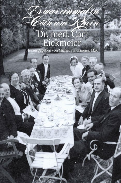 "Es war einmal in Cöln am Rhein, Dr. med. Carl Eickmeier." Eine Gruppe elegant gekleideter Menschen sitzt an einem Tisch.