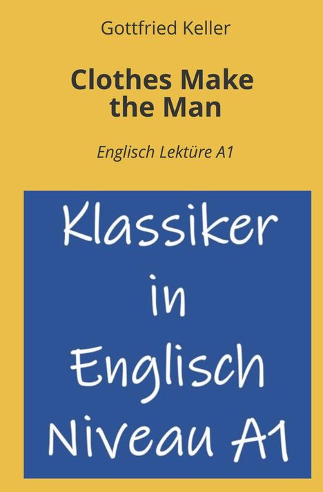 "Clothes Make the Man", Englisch Lektüre A1, "Klassiker in Englisch Niveau A1", gelber Hintergrund, mittig blaues Feld.