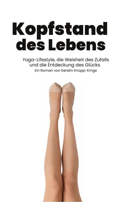 "Kopfstand des Lebens" ist der Titel. Im Bild sind Beine in hellem Schuhwerk nach oben gestreckt.