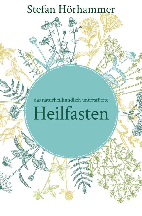 Stefan Hörhammer, das naturheilkundlich unterstützte Heilfasten. Pflanzenillustrationen umrahmen einen zentralen Kreis.