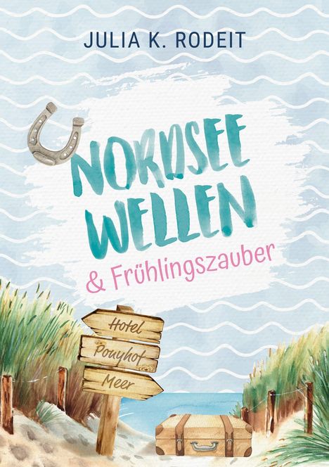 "Nordsee Wellen & Frühlingszauber" von Julia K. Rodeit. Ein Wegweiser am Strand mit einem Koffer.