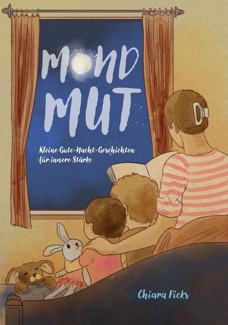 Mondmut: Kleine Gute-Nacht-Geschichten für innere Stärke. Chiara Picks. Illustration: Familie sitzt vor einem Fenster.