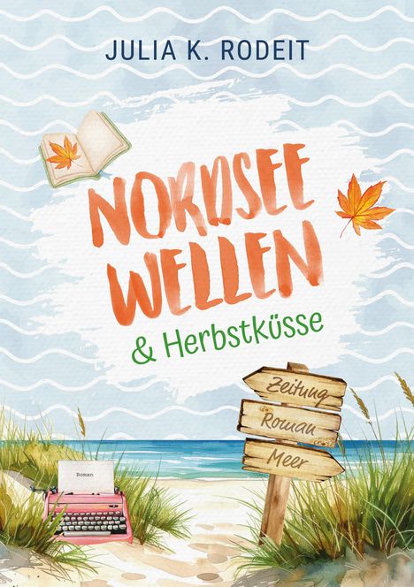 Text: "Julia K. Rodeit", "Nordseewellen & Herbstküsse", "Zeitung Roman Meer". Strand, Meer, Schreibmaschine, Buch, Herbstblatt.