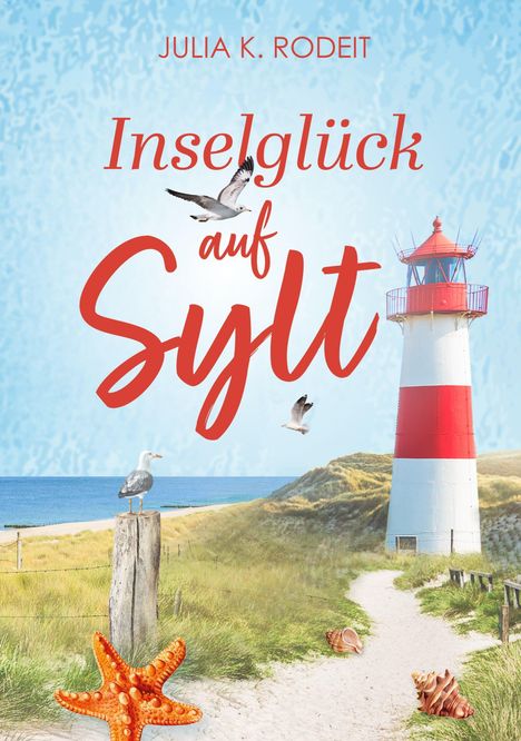 "Inselglück auf Sylt" von Julia K. Rodeit. Ein Leuchtturm, Möwen, Dünenpfad und Seesterne in Küstenlandschaft.