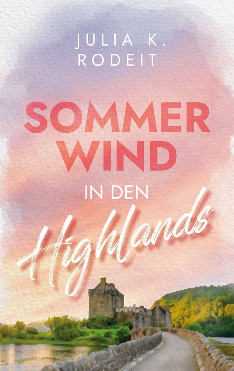 "Sommerwind in den Highlands" von Julia K. Rodeit. Illustration einer Burg vor einem bunten, pastellfarbenen Himmel.