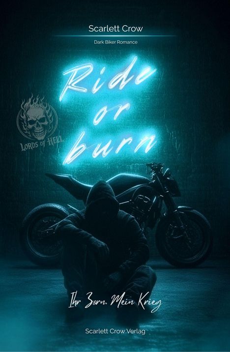 Texte: "Scarlett Crow", "Dark Biker Romance", "Ride or burn", "Ihr Zorn. Mein Krieg", "Scarlett Crow Verlag". Dunkle Silhouette vor Motorrad.