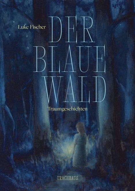 „Der blaue Wald: Traumgeschichten“ von Luke Fischer. Illustration: Kind im leuchtenden, mystischen blauen Wald.