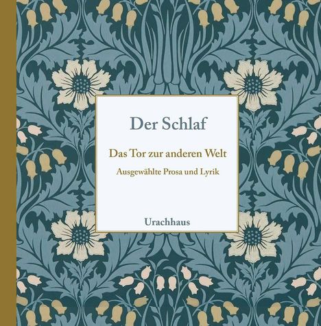 „Der Schlaf: Das Tor zur anderen Welt. Ausgewählte Prosa und Lyrik. Urachhaus.“ Umrahmt von floralem Muster.