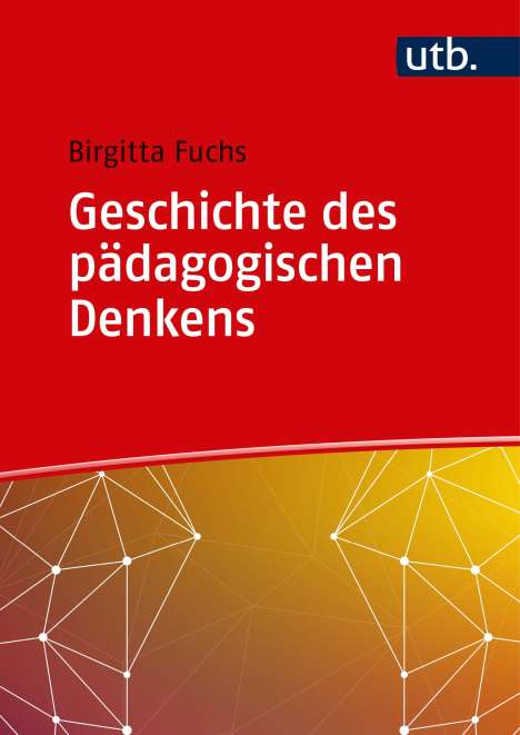 Birgitta Fuchs: Geschichte des pädagogischen Denkens, Buch
