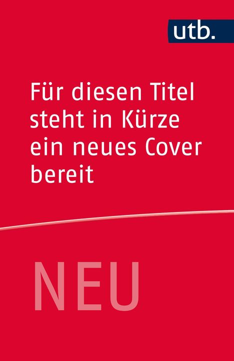 Text: "Für diesen Titel steht in Kürze ein neues Cover bereit. NEU." Logo: "utb." Hintergrund: rot.