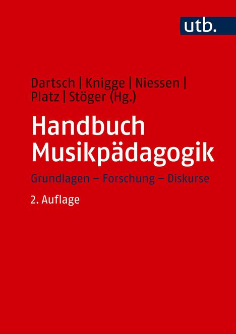 Dartsch, Knigge, Niessen, Platz, Stöger (Hg.), Handbuch Musikpädagogik, Grundlagen – Forschung – Diskurse, 2. Auflage. Logo "utb".